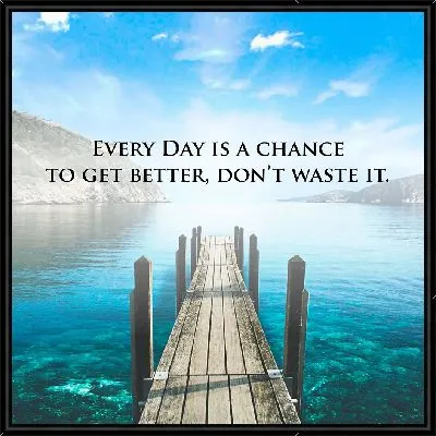 Каждый день - это шанс, чтобы стать лучше. Не потеряй это